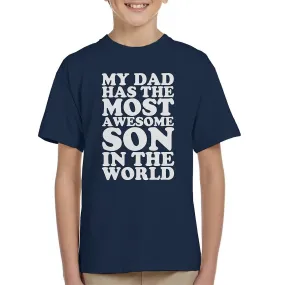 My Dad Has The Most Awesome Son In The World Kid's T-Shirt